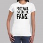 FOOTBALL IS FOR THE FANS